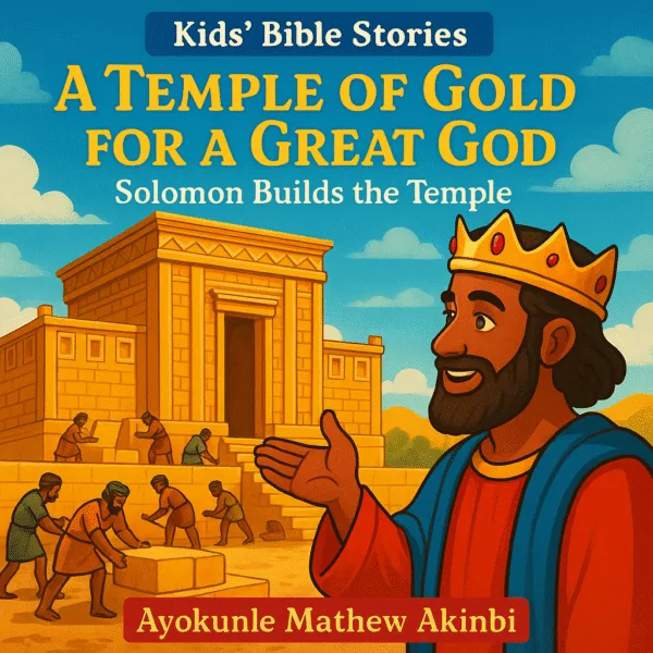 A Temple of Gold for a Great God Solomon Builds the Temple Kids’ Bible Stories