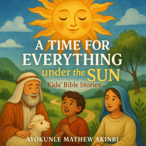 A Time for Everything under the Sun Kids’ Bible Stories