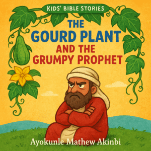 The Gourd Plant and the Grumpy Prophet Kids’ Bible Stories