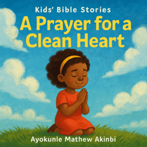 A Prayer for a Clean Heart Kids’ Bible Stories