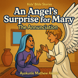 An Angel's Surprise for Mary The Annunciation Kids’ Bible Stories