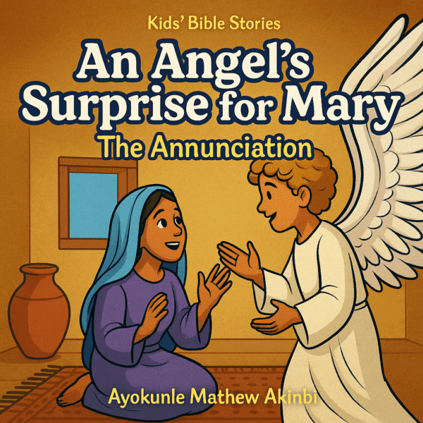 An Angel's Surprise for Mary The Annunciation Kids’ Bible Stories