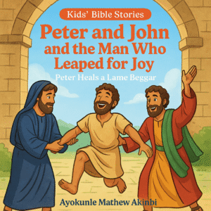 Peter and John and the Man Who Leaped for Joy Peter Heals a Lame Beggar Kids’ Bible Stories