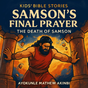 Samson's Final Prayer The Death of Samson Kid’s Bible Stories