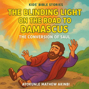 The Blinding Light on the Road to Damascus The Conversion of Saul Kids’ Bible Stories