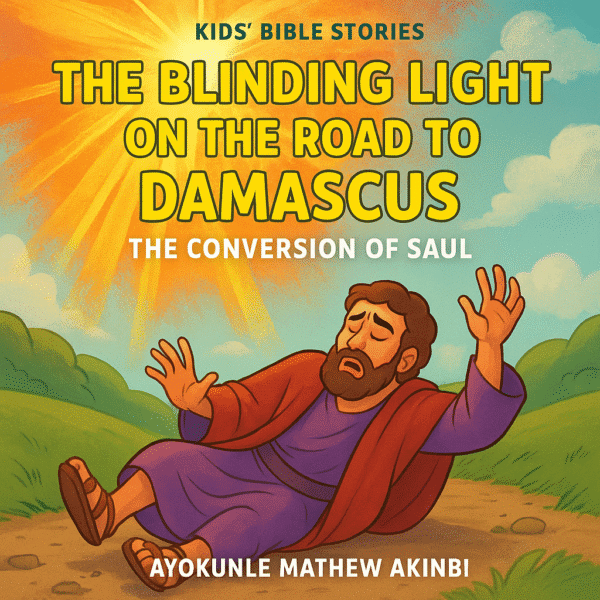The Blinding Light on the Road to Damascus The Conversion of Saul Kids’ Bible Stories